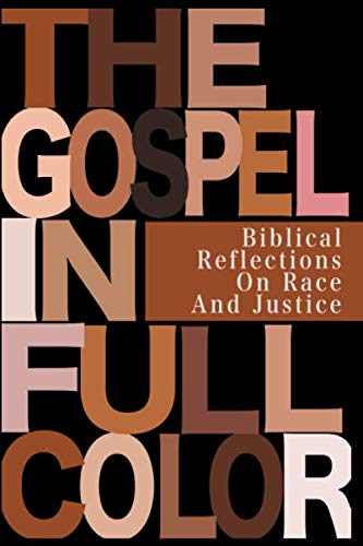 The Gospel In Full Color: Biblical Reflections On Race And Justice