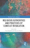 Religious Authorities and Practices of Conflict Resolution (Routledge Studies in Religion)