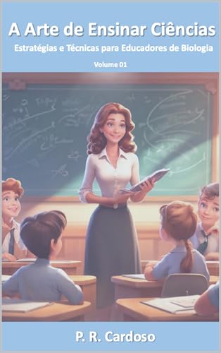 A arte de ensinar ciências:: Estratégias e técnicas para educadores de biologia, volume 1