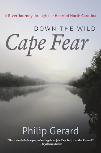 Down the Wild Cape Fear: A River Journey through the Heart of North Carolina