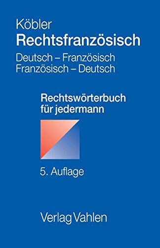 Rechtsfranzösisch: Deutsch-französisches und französisch-deutsches Rechtswörterbuch für jederma Rechtsfranzösisch: Deutsch-französisches und französisch-deutsches Rechtswörterbuch für jederma