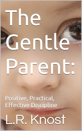 The Gentle Parent: Positive, Practical, Effective Discipline