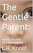 The Gentle Parent: Positive, Practical, Effective Discipline (A Little Hearts Handbook)