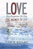 Love Has Forgotten No One: The Answer to Life by Gary R. Renard (2013-10-08)