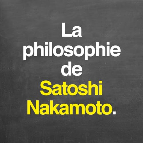 La philosophie de Satoshi Nakamoto