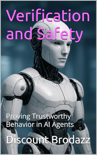 Verification and Safety: Proving Trustworthy Behavior in AI Agents (English Edition)