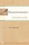 Paleontology: A Brief History of Life (Templeton Science and Religion Series)