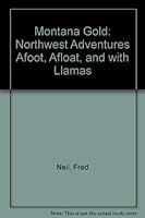 Montana Gold: Northwest Adventures Afoot, Afloat, and with Llamas 0965218228 Book Cover