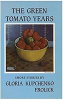 The green tomato years: Short stories 0887950442 Book Cover