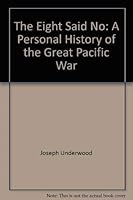 The Eight Said No: A Personal History of the Great Pacific War 5631142406 Book Cover