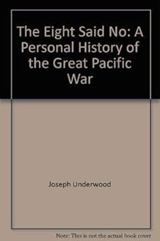 The Eight Said No: A Personal History of the Great Pacific War