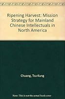 Ripening Harvest: Mission Strategy for Mainland Chinese Intellectuals in North America 1882324145 Book Cover
