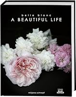 Belle Blanc - A Beautiful Life: Die schönsten Momente des Jahres und eine Liebeserklärung an das Leben 3772474284 Book Cover