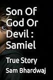Son Of God Or Devil : Samiel: True Story