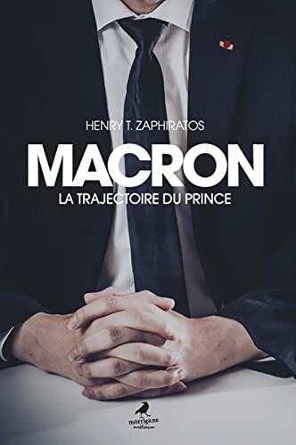 Macron: La trajectoire du prince (French Edition)