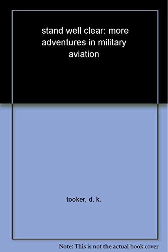 Stand Well Clear: More Adventures in Military A... 1591148715 Book Cover