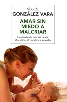 Paperback Amar sin miedo a malcriar [Spanish] Book