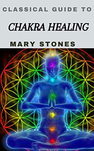 CLASSICAL GUIDE TO CHAKRA HEALING (English Edition)