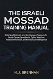 The Israeli Mossad Training Manual: Elite Spy Methods and Intelligence Tradecraft , Deep Cover Operations, Cyber Warfare, Arabic Immersion, and Technical Intelligence (Intelligence Training Manuals)