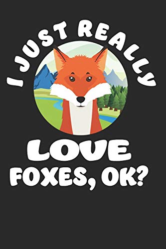 I just Really Love Foxes, Ok?: Funny and Cute Fox Composition Book, Journal, Notebook for Foxes lovers. Wide Ruled Blank Lined. Diary, Notepad. 6"x9" ... Christmas, Kids, boys, girls men and Women.
