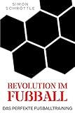 Revolution im Fußball: Das perfekte Fußballtraining