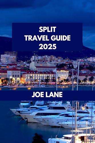 SPLIT TRAVEL GUIDE: The Essential Split: Insider Tips for a Memorable Stay. (JOE LANE TRAVEL GUIDE Book 16)