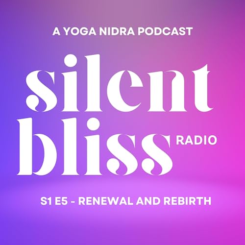 5. "Renewal and Rebirth" - Beginner friendly Yoga Nidra - NSDR - Silent Bliss Radio