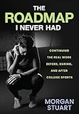 The Roadmap I Never Had: Continuing the Real Work Before, During, and After College Sports