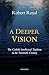 A Deeper Vision: The Catholic Intellectual Tradition in the Twentieth Century
