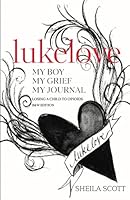 lukelove. My boy, My grief, My journal: Losing a child to opioids, B&W Edition 1982976217 Book Cover