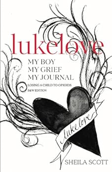 Paperback lukelove. My boy, My grief, My journal: Losing a child to opioids, B&W Edition Book