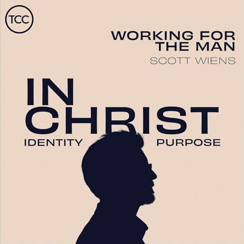 In Christ - Working for The Man