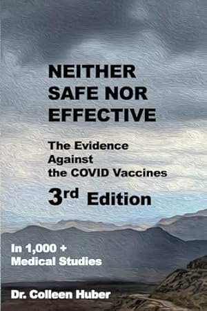 Neither Safe Nor Effective: The Evidence Against the COVID Vaccines, 3rd Edition