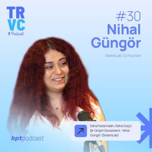 Daha Fazla Kadın, Daha G&uuml;&ccedil;l&uuml; Bir Girişim Ekosistemi - Nihal G&uuml;ng&ouml;r (SistersLab) TRVC 30
