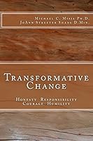 Transformative Change: Honesty, Responsibility, Courage, Humility 1500393576 Book Cover