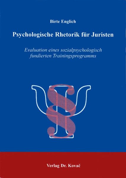 Psychologische Rhetorik für Juristen . Evaluation eines sozialpsychologisch fundierten Trainingsprogramms (Studienreihe Psychologische Forschungsergebnisse)