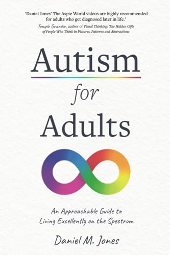 Autism For Adults: An Approachable Guide To Living Excellently On The Spectrum