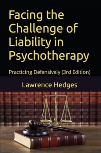 Facing the Challenge of Liability in Psychotherapy: Practicing Defensively (3rd Edition)