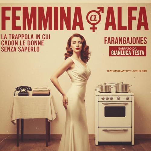 FEMMINA ALFA - La trappola in cui cadon le donne senza saperlo - Capitolo 1