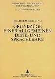  Wilhelm Weitling: Grundzüge einer allgemeinen Denk- und Sprachlehre: Herausgegeben und eingeleitet von Lothar Knatz (Philosophie und Geschichte der Wissenschaften / Studien und Quellen, Band 13)