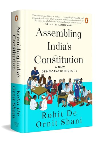 Assembling India's Constitution: A New Democratic History | How Citizens, Communities, and Public Movements Shaped Constitutionalism, Democracy, and t