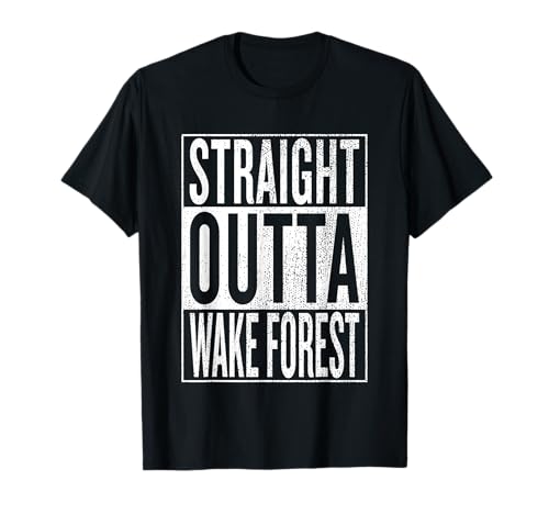 Straight Outta Wake Forest Great Travel & Gift Idea T-Shirt T-Shirt