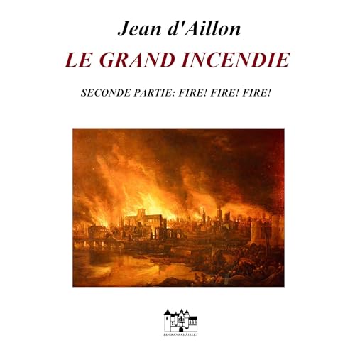 LE GRAND INCENDIE - SECONDE PARTIE Audiolibro Por Jean d'Aillon arte de portada