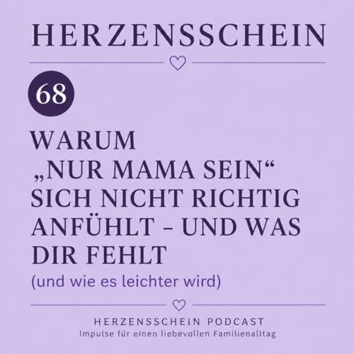 Warum &bdquo;nur Mama sein&ldquo; sich nicht richtig anf&uuml;hlt und was dir fehlt