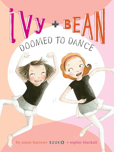 Ivy and Bean Doomed to Dance (Ivy + Bean Book 6)