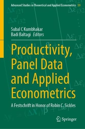 Productivity, Panel Data and Applied Econometrics: A Festschrift in Honor of Robin C. Sickles (Advanced Studies in Theoretical and Applied Econometrics, 59)