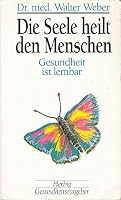 Die Seele heilt den Menschen. Gesundheit ist lernbar. 3776617500 Book Cover