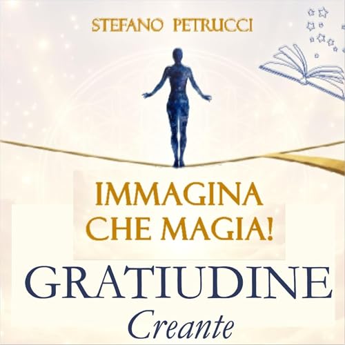 GRATITUDINE CREANTE - Immagina che Magia! - Varco 3