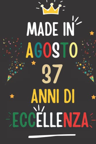 MADE IN AGOSTO 1985, 37 ANNI DI ECCELLENZA: regali compleanno uomo e donna, 37 anni di compleanno regalo uomo e donna 37 anni, regalo per lui/lei, Taccuino da110 pagine