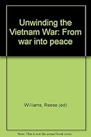 Unwinding the Vietnam War: From War Into Peace 0941104206 Book Cover